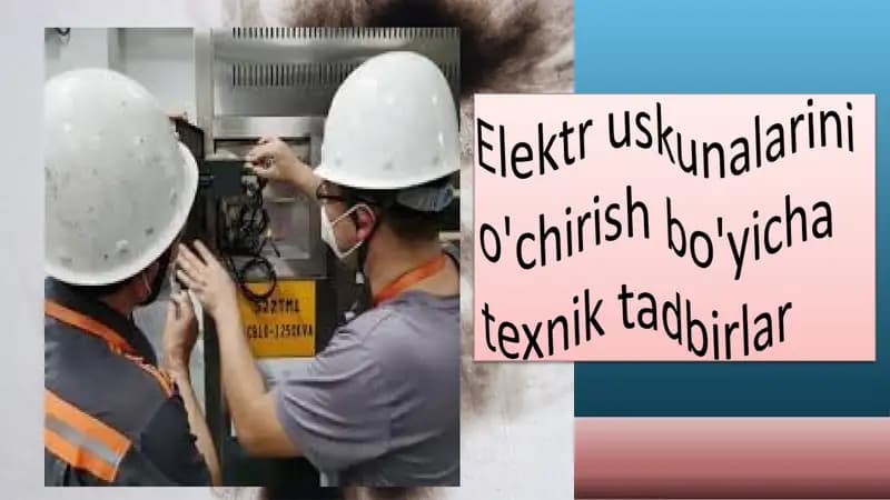Elektr uskunalarini o'chirish bo'yicha texnik tadbirlar