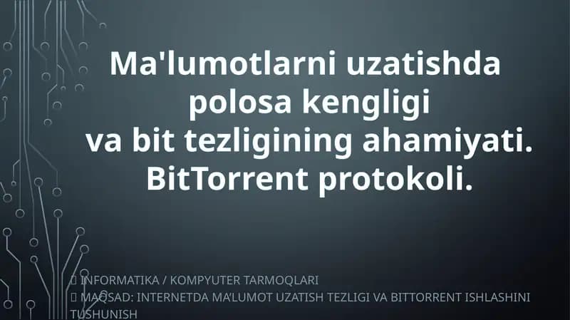 Ma'lumotlarni uzatishda polosa kengligi va bit tezligining ahamiyati. BitTorrent protokoli.