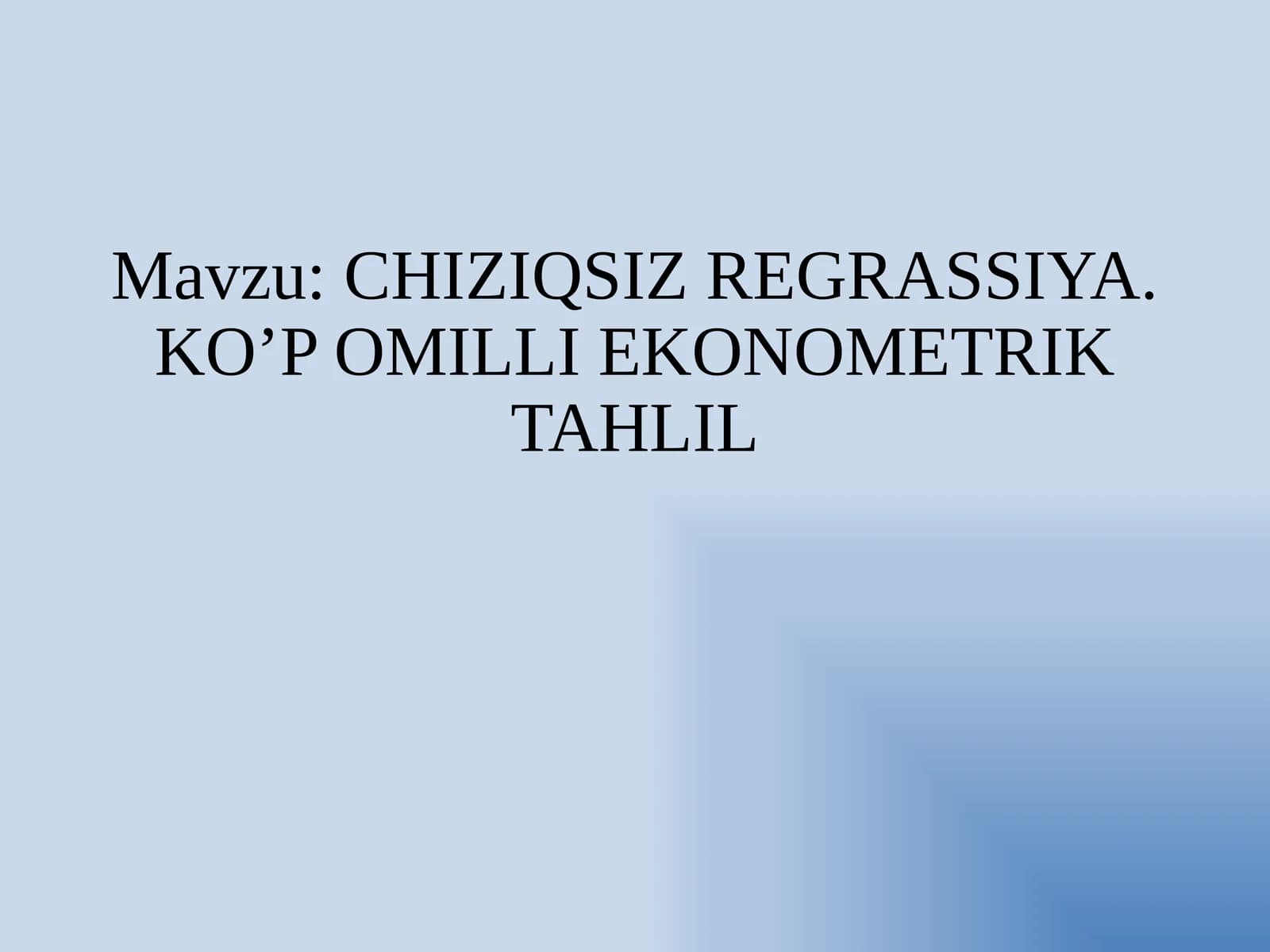 CHIZIQSIZ REGRASSIYA. KO’P OMILLI EKONOMETRIK TAHLIL