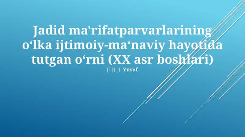 Jadid ma'rifatparvarlarining o‘lka ijtimoiy-ma‘naviy hayotida tutgan o‘rni (XX asr boshlari)