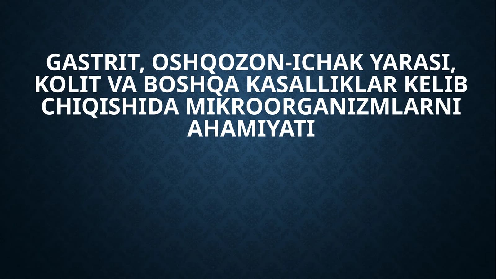 Gastrit, oshqozon-ichakyarasi, kolit va boshqa kasalliklar kelib chiqishida mikroorganizmlarni ahamiyati
