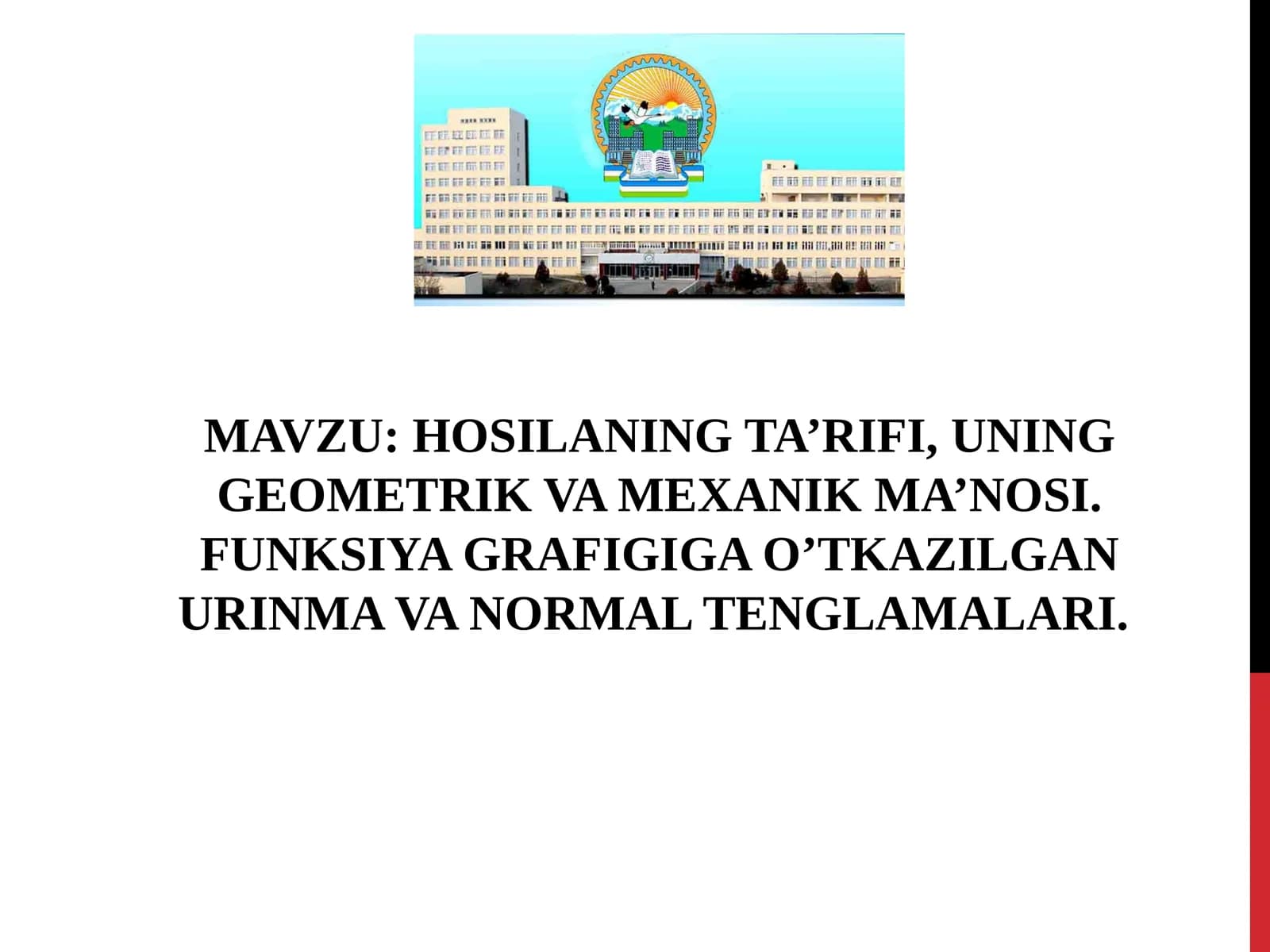 HOSILANING TA’RIFI, UNING GEOMETRIK VA MEXANIK MA’NOSI. FUNKSIYA GRAFIGIGA O’TKAZILGAN URINMA VA NORMAL TENGLAMALARI