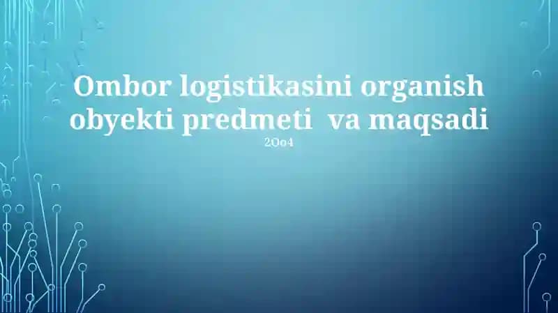 Ombor logistikasini organish obyekti predmeti va maqsadi