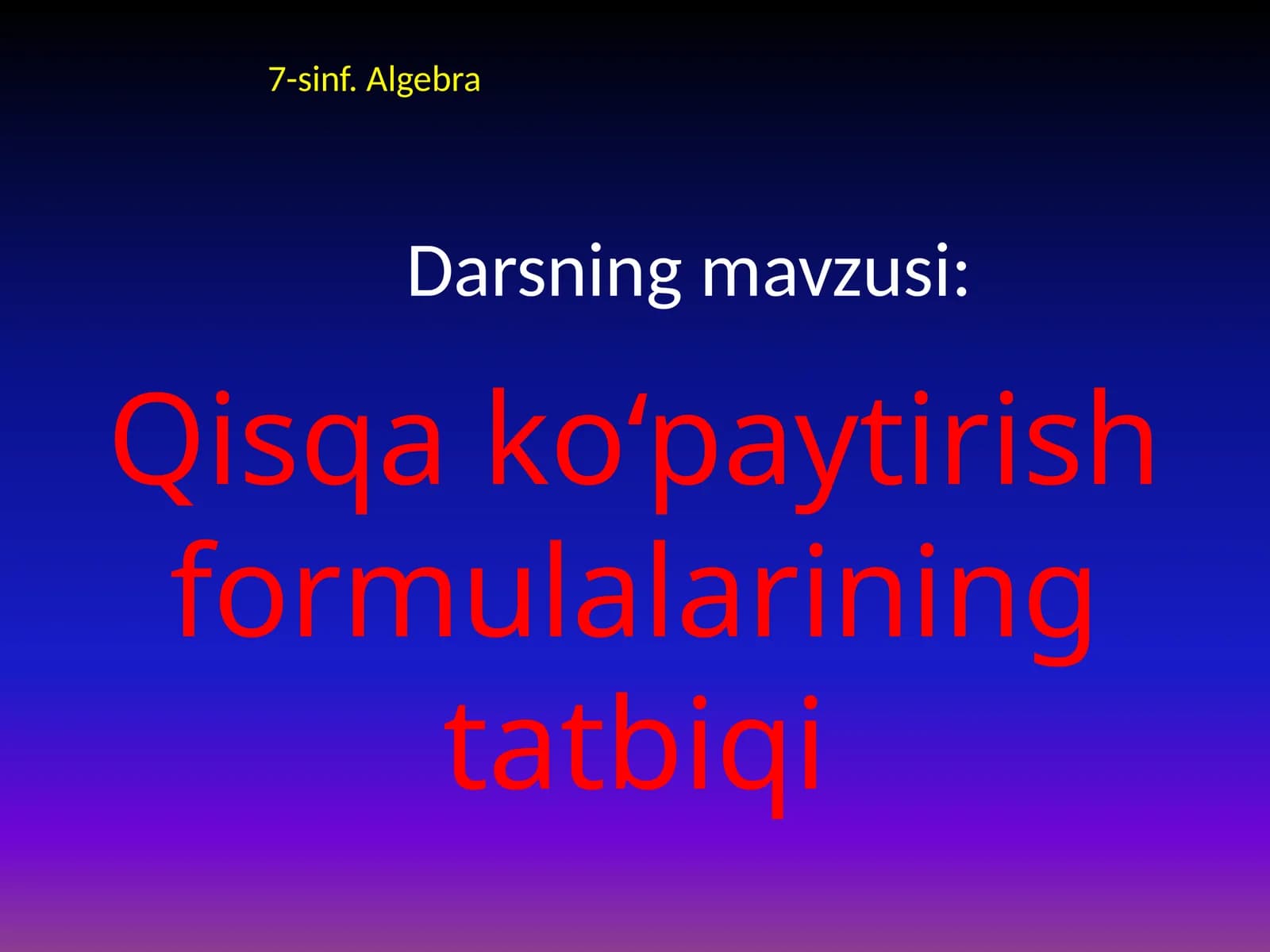 7-sinf Algebra fanidan Qisqa ko'paytirish formulalarining tatbiqi ochiq dars ishlanmasi