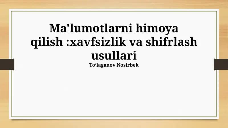 Ma'lumotlarni himoya qilish:xavfsizlik va shifrlash usullari