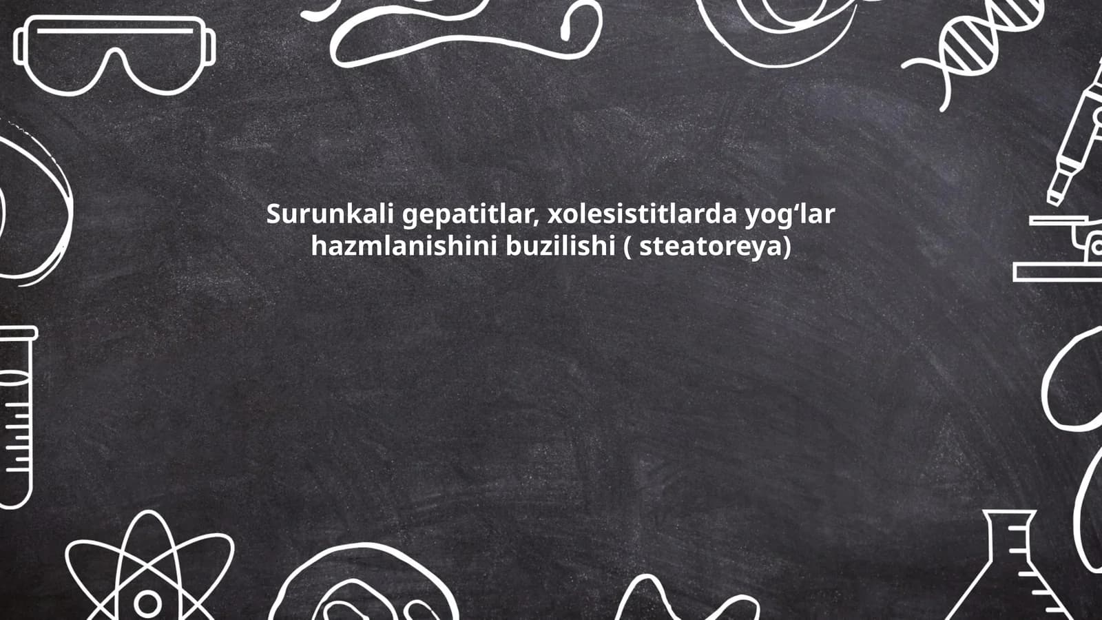 Surunkali gepatitlar, xolesistitlarda yog‘lar hazmlanishini buzilishi ( steatoreya)