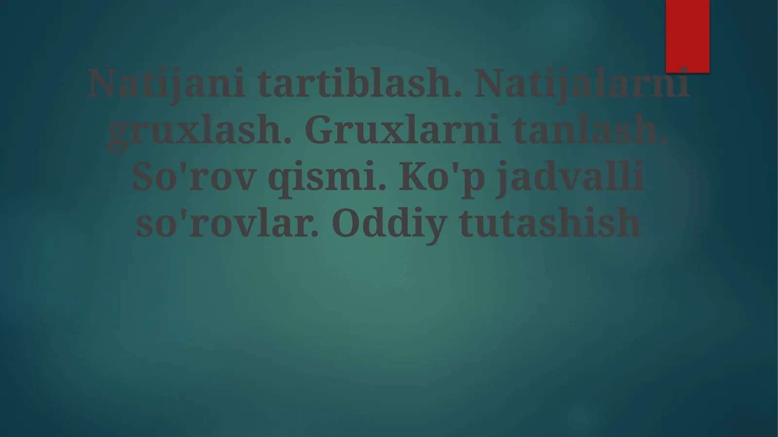 Natijanitartiblash.Natijalarnigruxlash.Gruxlarnitanlash.So'rovqismi.Ko'pjadvalliso'rovlar.Oddiytutashish
