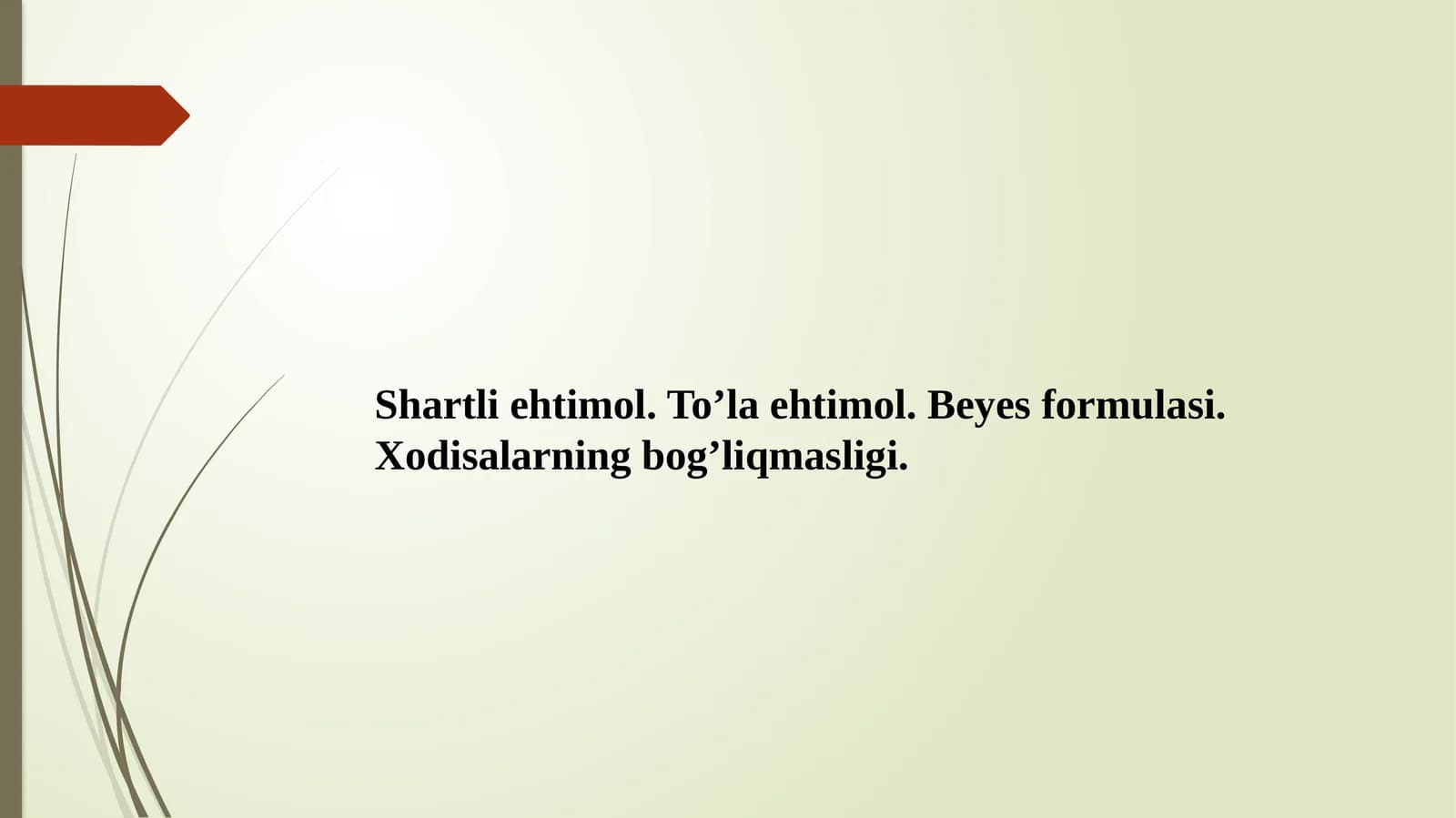 Shartliehtimol.To’laehtimol.Beyesformulasi.Xodisalarningbog’liqmasligi