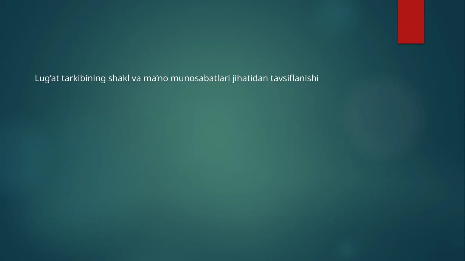 Lug’at tarkibining shakl va ma’no munosabatlari jihatidan tavsiflanishi