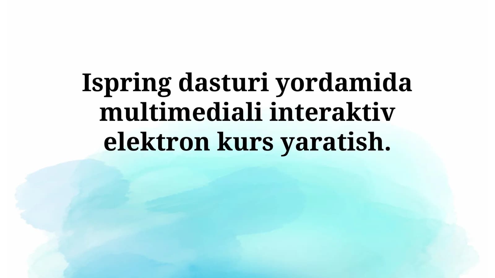 iSpring dasturi yordamida multimediali interaktiv elektron kursyaratish