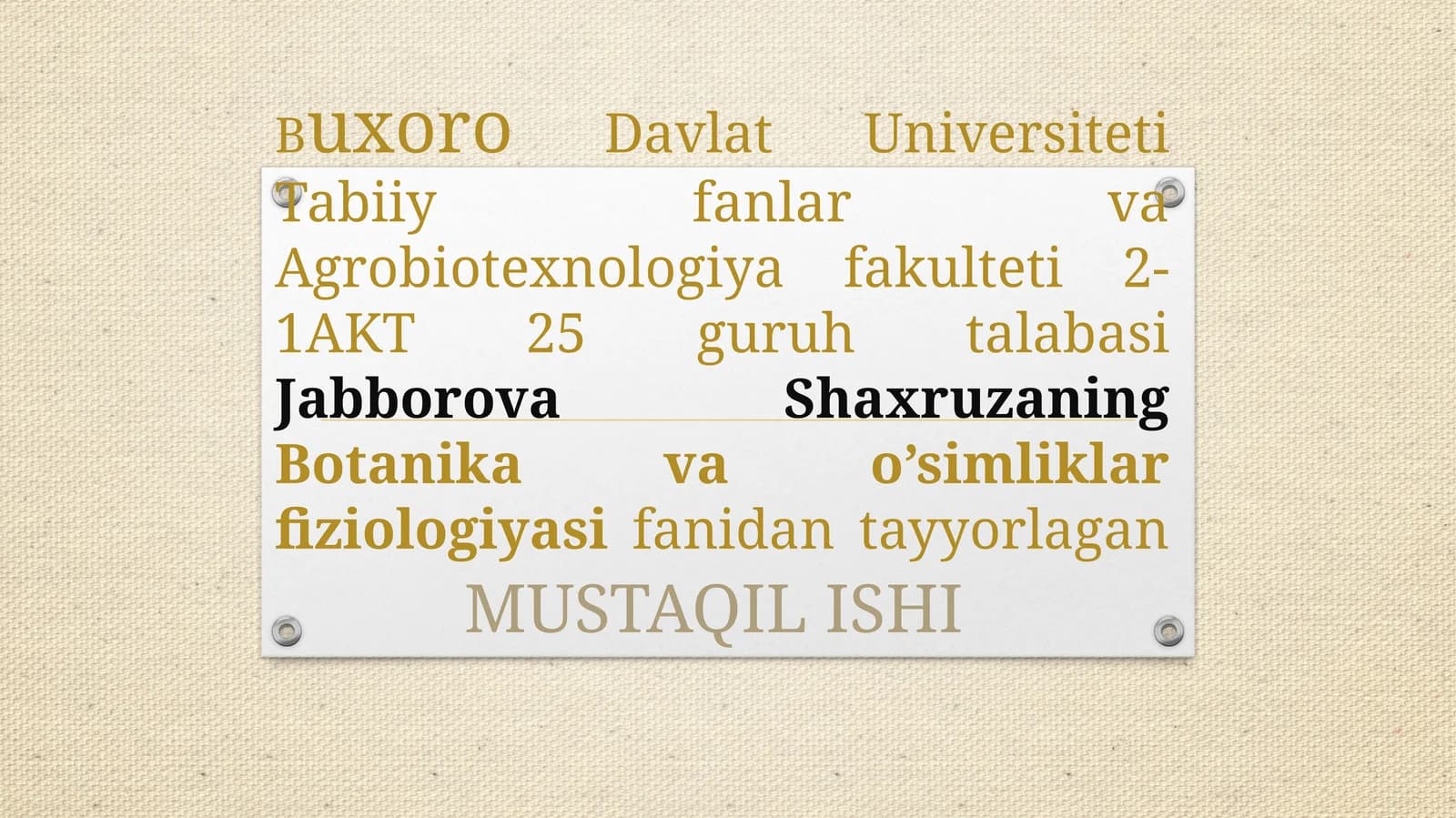 Buxoro Davlat Universiteti Tabiiy fanlar va Agrobiotexnologiya fakulteti 2-1 AKT 25 guruhta talabasi Jabborova Shaxruzaning Botanika va o'simliklar fiziologiyasi fanidan tayyorlagan MUSTAQIL ISHI