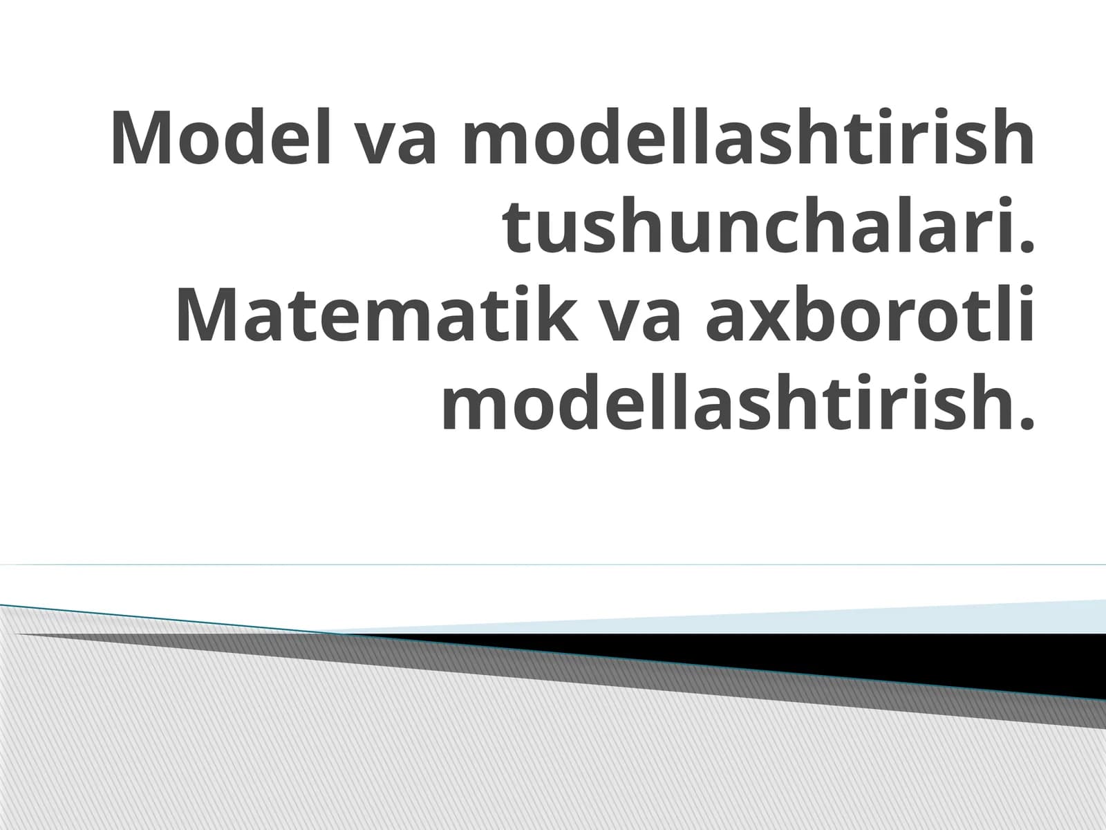 Model va modellashtirish tushunchalari