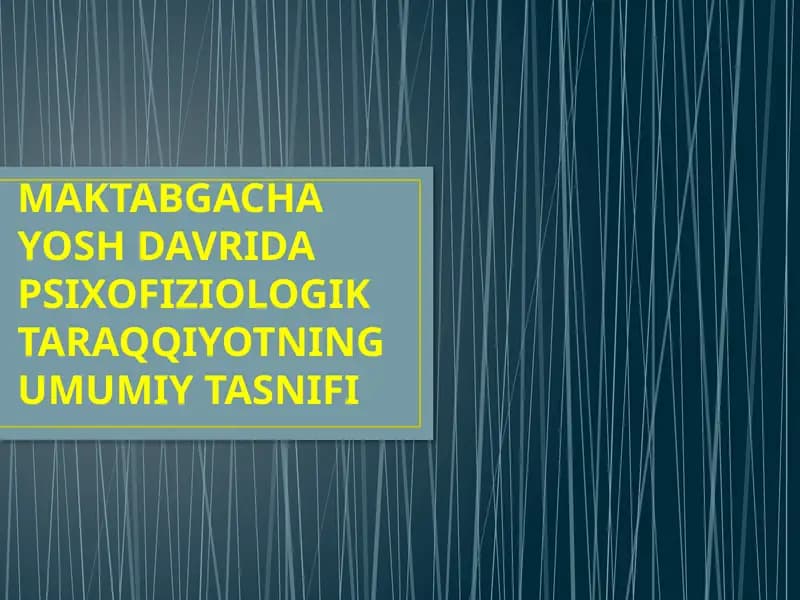 Maktabgacha yosh davrida psixofiziologik taraqqiyotning umumiy tasnifi