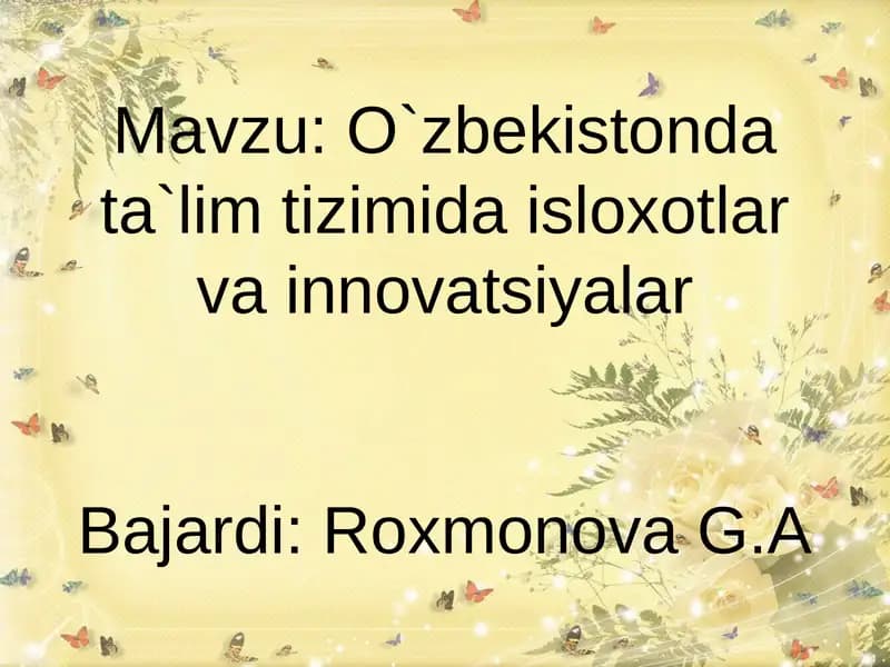 O`zbekistonda ta`lim tizimida isloxotlar vainnovatsiyalarBajardi:RoxmonovaG.A