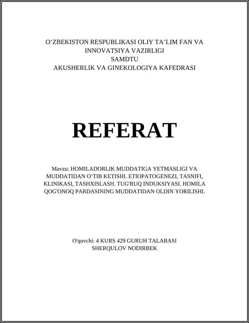 REFERAT Mavzu: HOMILADORLIK MUDDATIGA YETMASLIGI VA MUDDATIDAN O’TIB KETISHI. ETIOPATOGENEZI, TASNIFI, KLINIKASI, TASHXISLASH. TUG'RUQ INDUKSIYASI. HOMILA QOG'ONOQ PARDASINING MUDDATIDAN OLDIN YORILISHI.