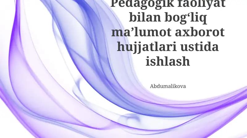 Pedagogik faoliyat bilan bogʻliq maʼlumot axborot hujjatlari ustida ishlash