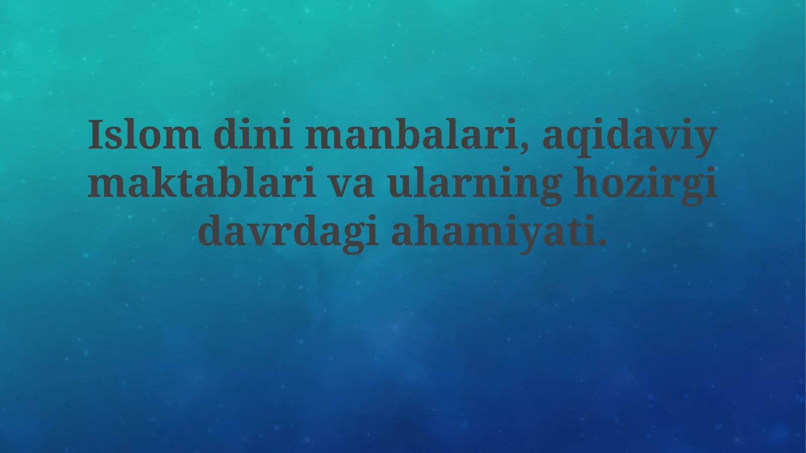 Islom dini manbalari, aqidaviy maktablar va ularning hozirgi davrdagi ahamiyati