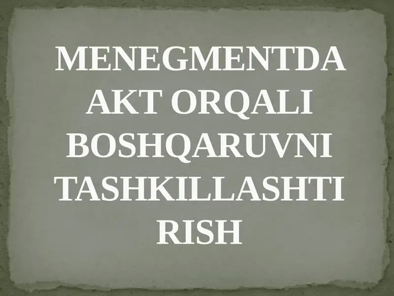MENEGMENTDA AKT ORQALI BOSHQARUVNI TASHKILLASHTIRISH