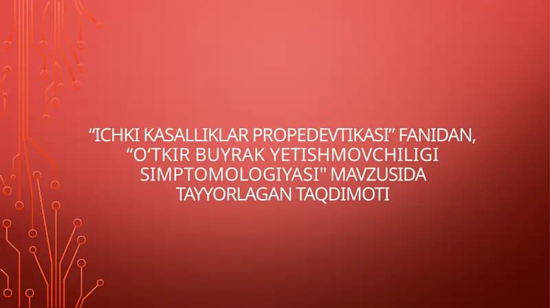 Ichkikasalliklar propedevtikasi: O‘tkir buyrak yetishmovchiligi simptomologiyasi