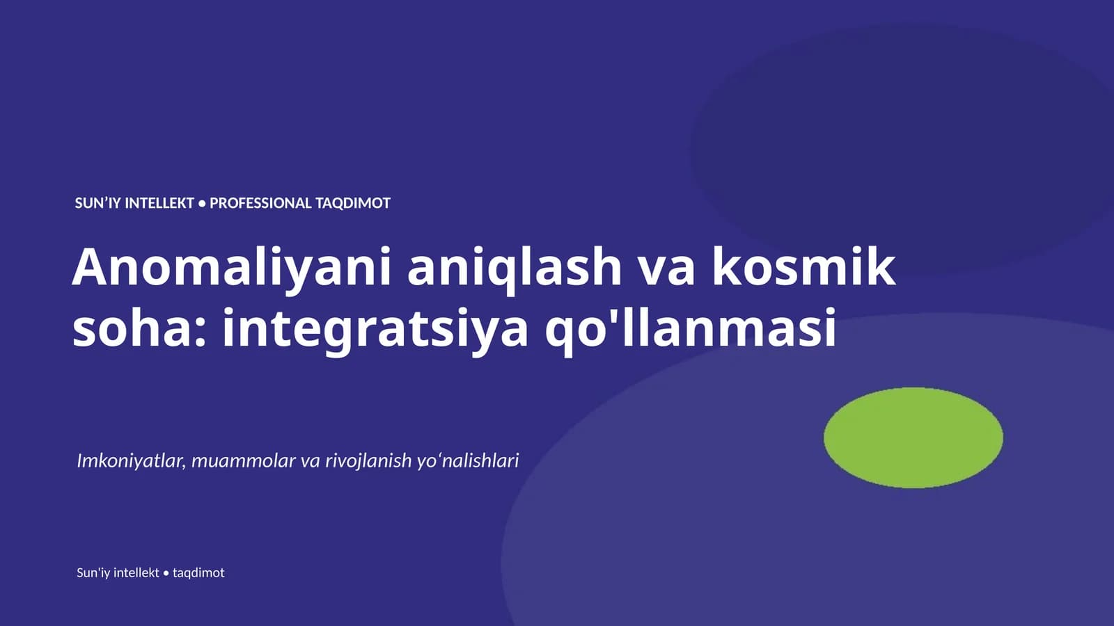 SUNʼIY INTELLEKT • PROFESSIONAL TAQDIMOT Anomaliyani aniqlash va kosmik soha: integratsiya qo'llanmasi