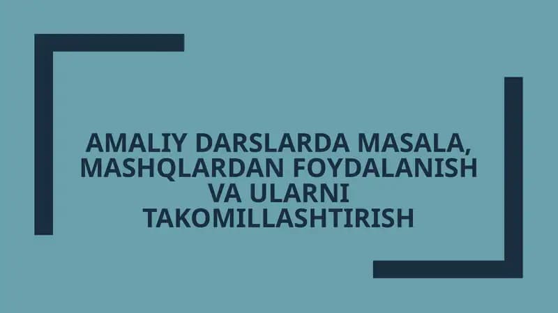 Amaliy darslarda masala, mashqlardan foydalanish va ularni takomillashtirish