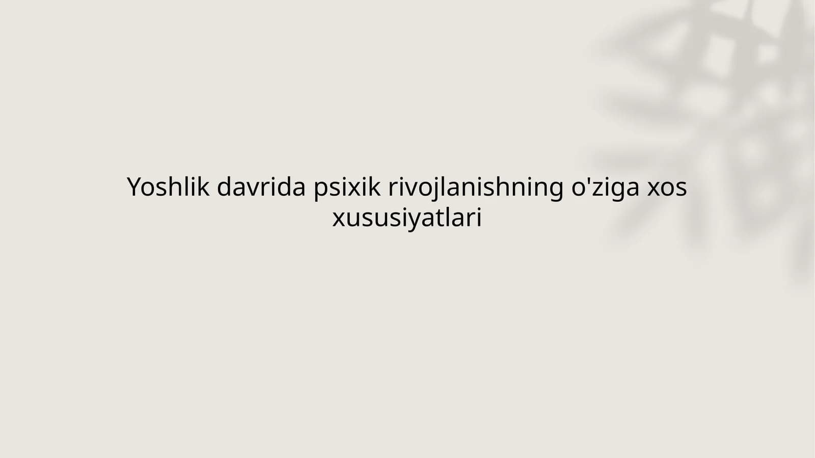 Yoshlik davrida psixik rivojlanishning o'ziga xos xususiyatlari