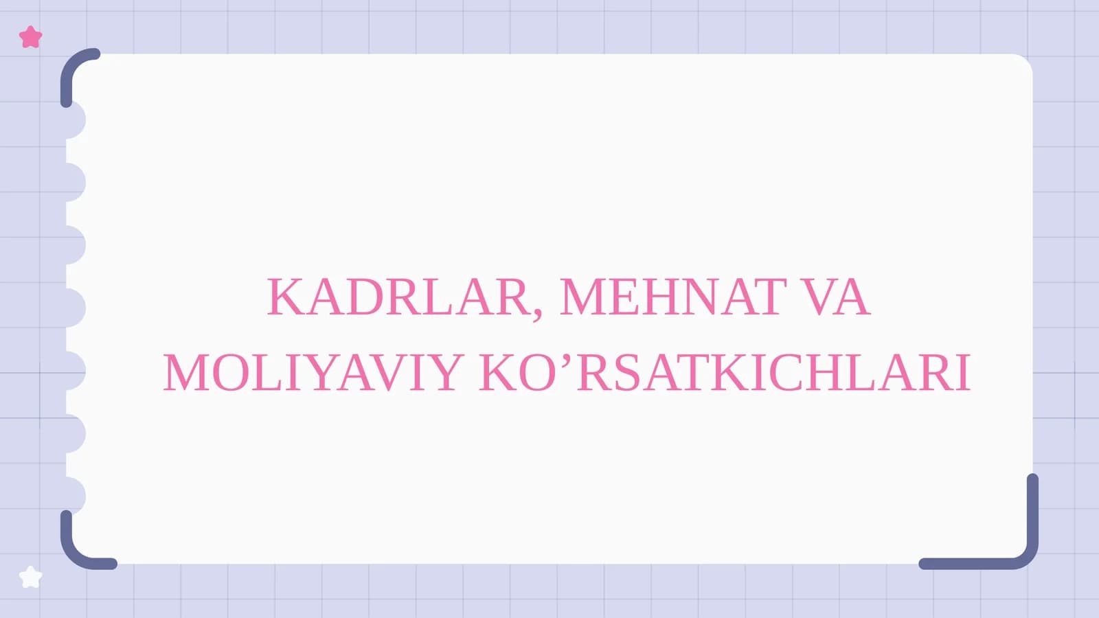 KADRLAR, MEHNAT VA MOLIYAVIY KO’RSATKICHLARI