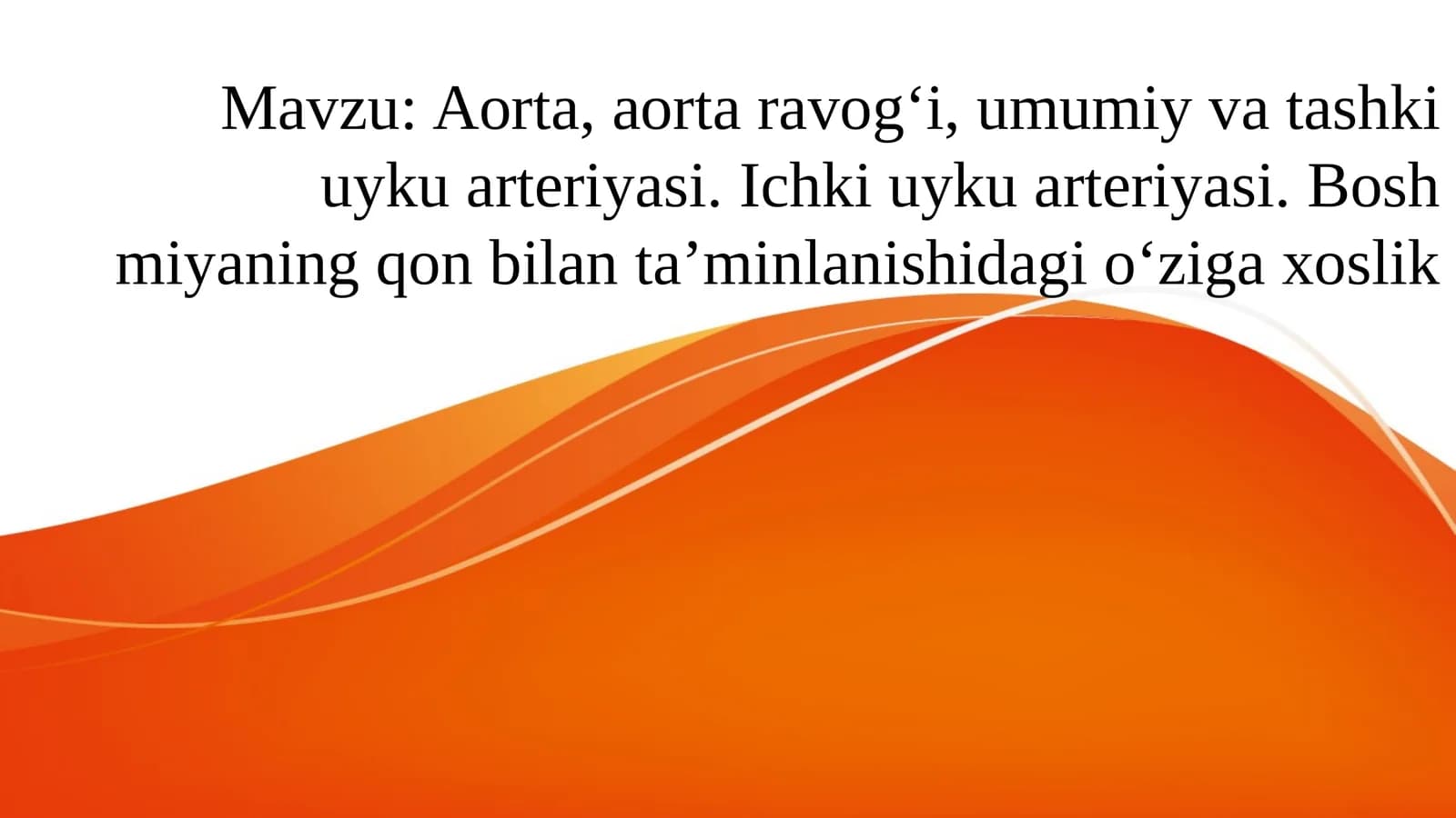 Aorta, aorta ravog‘i, umumiy va tashki uyku arteriyasi. Ichki uyku arteriyasi. Bosh miyaning qon bilan ta’minlanishidagi o‘ziga xoslik