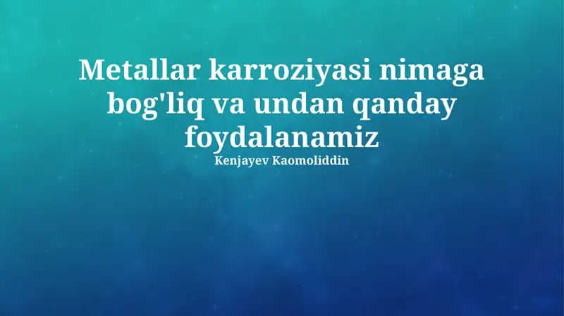 Metallar karroziyasi nimaga bog'liq va undan qanday foydalanamiz