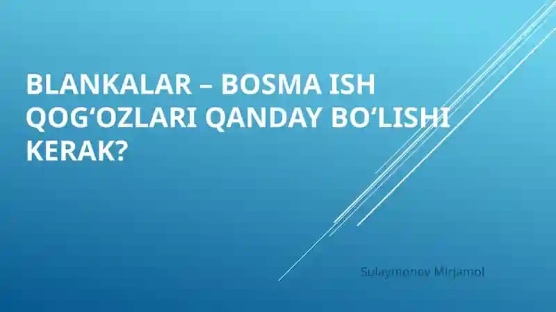 Blankalar – bosma ish qog‘ozlari qanday bo‘lishi kerak?