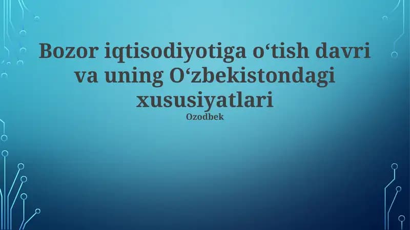 Bozor iqtisodiyotiga o‘tish davri va uning O‘zbekistondagi xususiyatlari