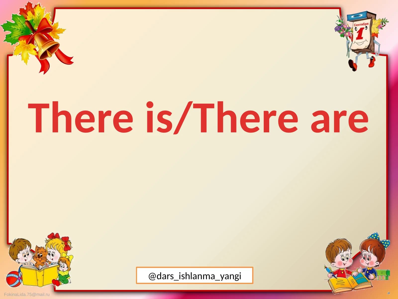 Konstruktsiya “there is/there are” va uning tashqi qak'ida (dars ishlanma)