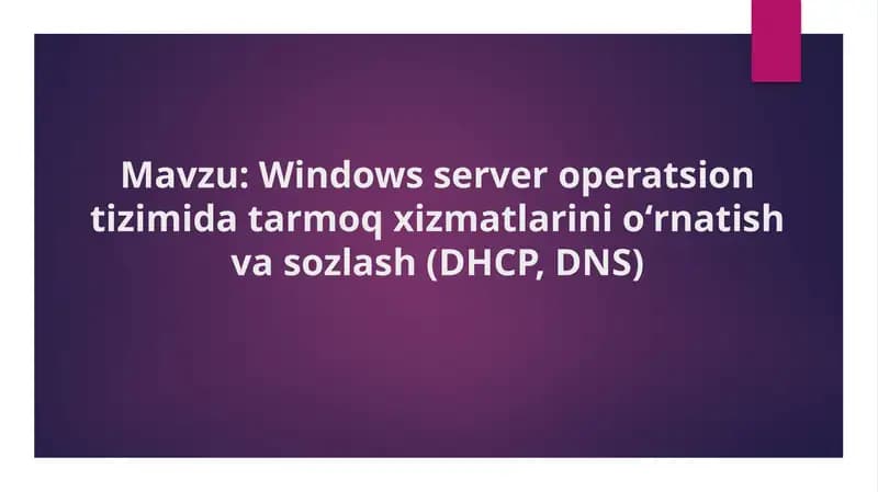 Windows Server operatsion tizimida tarmoq xizmatlarinioʻrnatishva sozlash (DHCP, DNS)