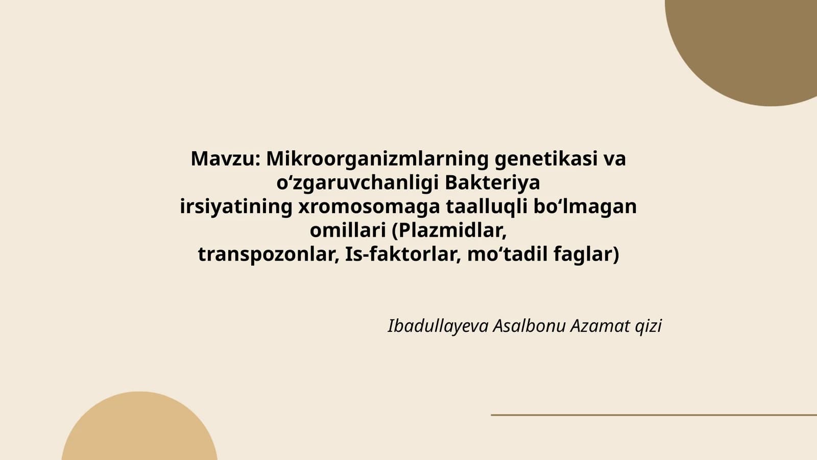 Mikroorganizmlarning genetikasi va o‘zgaruvchanligi Bakteriya irsiyatining xromosomaga taalluqli bo‘lmagan omillari (Plazmidlar, transpozonlar, Is-faktorlar, mo‘tadil faglar)