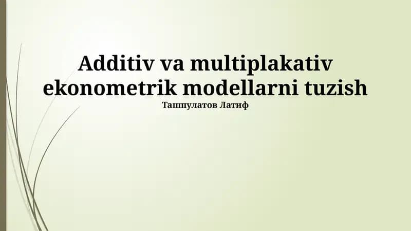 Qo'shiluvchi va Ko'paytma Ekonometrik Modellarni Tuzish