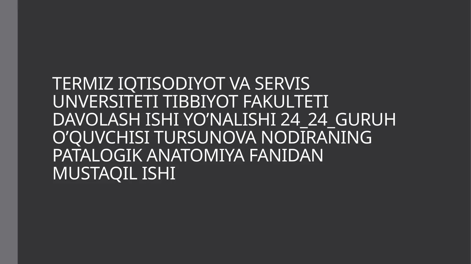 TERMIZ IQTISODIYOT VA SERVIS UNVERSITETI TIBBIYOT FAKULTETI DAVOLASH ISHI YO’NALISHI 24_24_GURUH O’QUVCHISI TURSUNOVA NODIRANING PATALOGIK ANATOMIYA FANIDAN MUSTAQIL ISHI QORIN BO'SHLIG'I KASALLIKLARI
