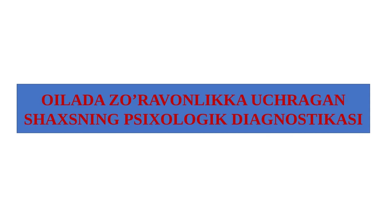 Oilada zo'ravonlikka uchragan shaxning psixologik diagnostikasi
