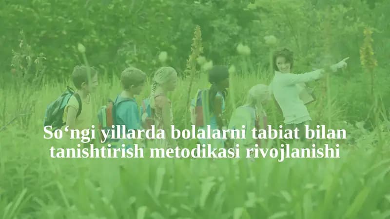 So‘ngiyillarda bolalar ni tabiat bilan tanishtirish metodikasi rivojlanishi