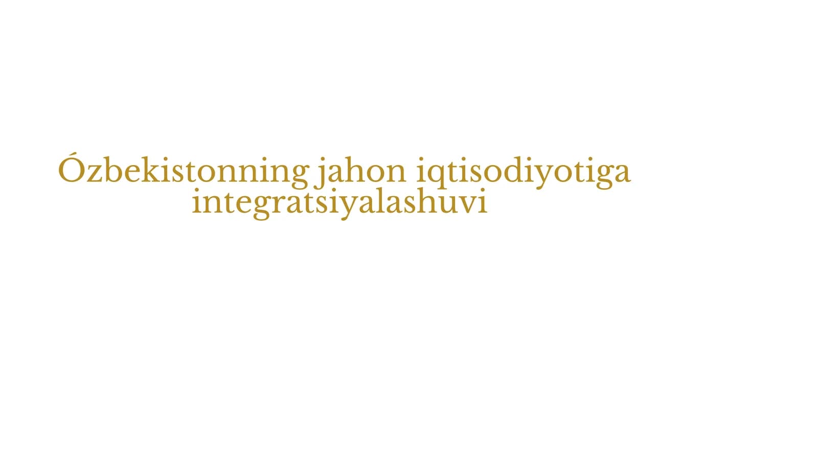 O‘zbekistonning Jahon Xo‘jaligiga Integratsiyalashuvi: Imkoniyatlar va Strategiyalar (Tayyor Mustaqil Ta'lim / PPTX + Nutq matni)