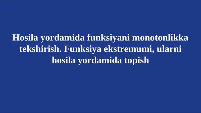 Hosila yordamida funksiyani monotonlikka tekshirish. Funksiya ekstremumi, ularni hosila yordamida topish
