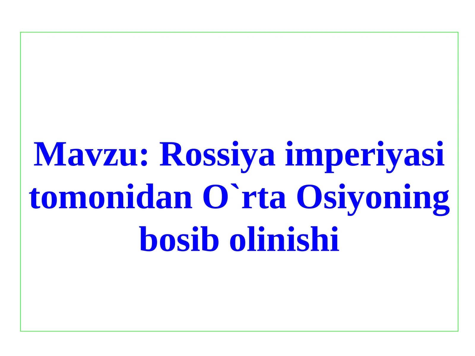 Rossiya imperiyasi tomonidan O`rta Osiyoning bosib olinishi