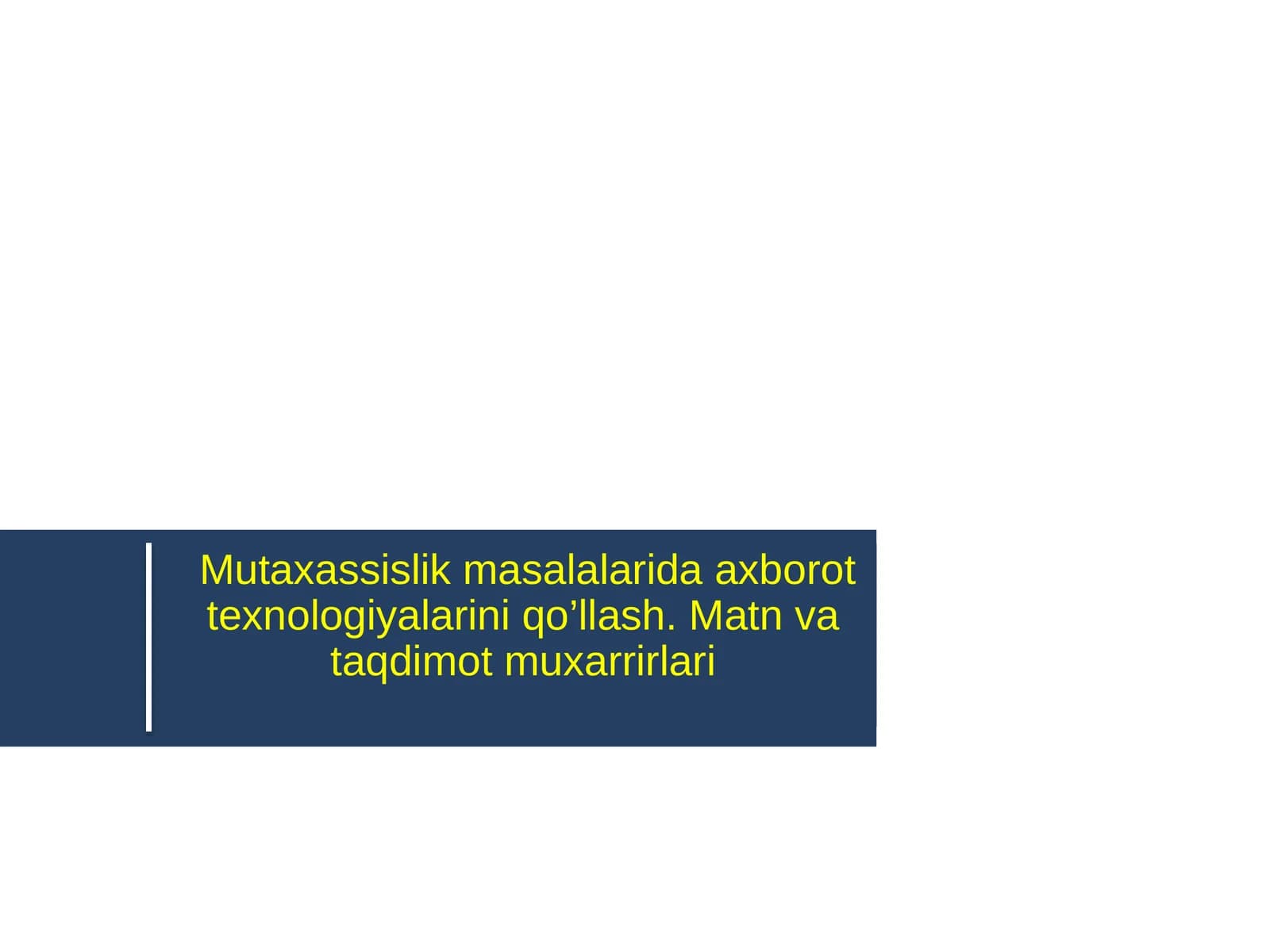 Mutaxassislik masalalarida axborot texnologiyalarini qo’llash. Matn va taqdimot muxarrirlari