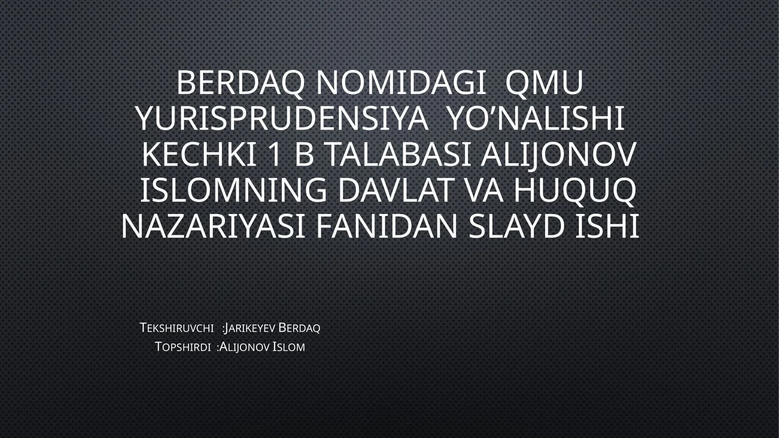 Qmu yurisprudensiya yo’nalishikechki 1 b talabasi alijonov islomning davlat va huquq nazariyasi fanidan slayd ishi