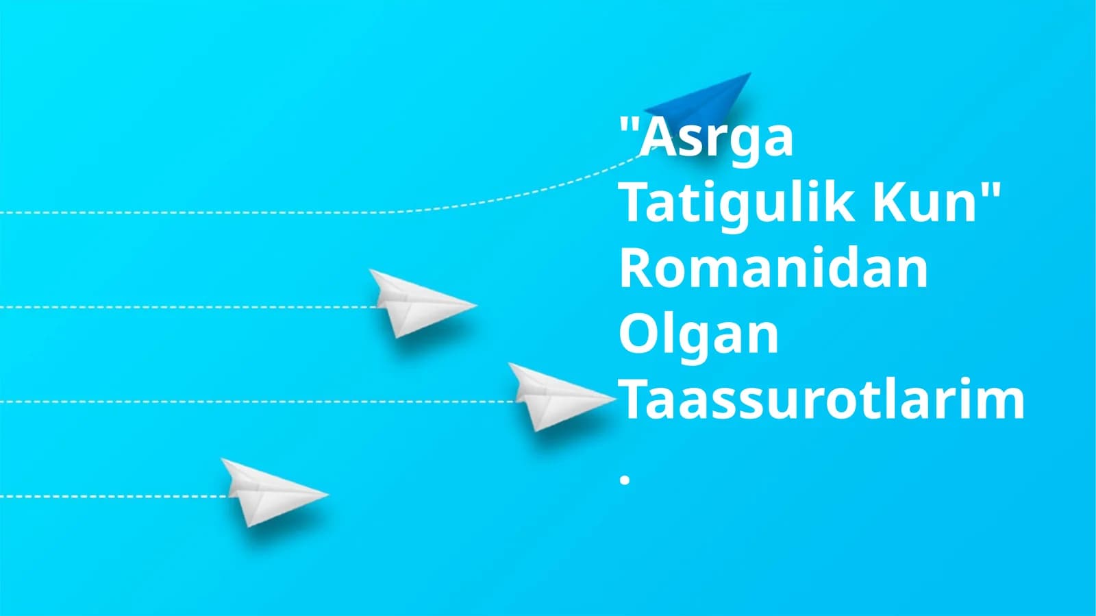 "Asrga Tatigulik Kun" Romanidan Olgan Taassurotlarim