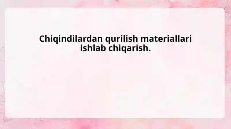 Chiqindilardan qurilish materiallari ishlab chiqarish.