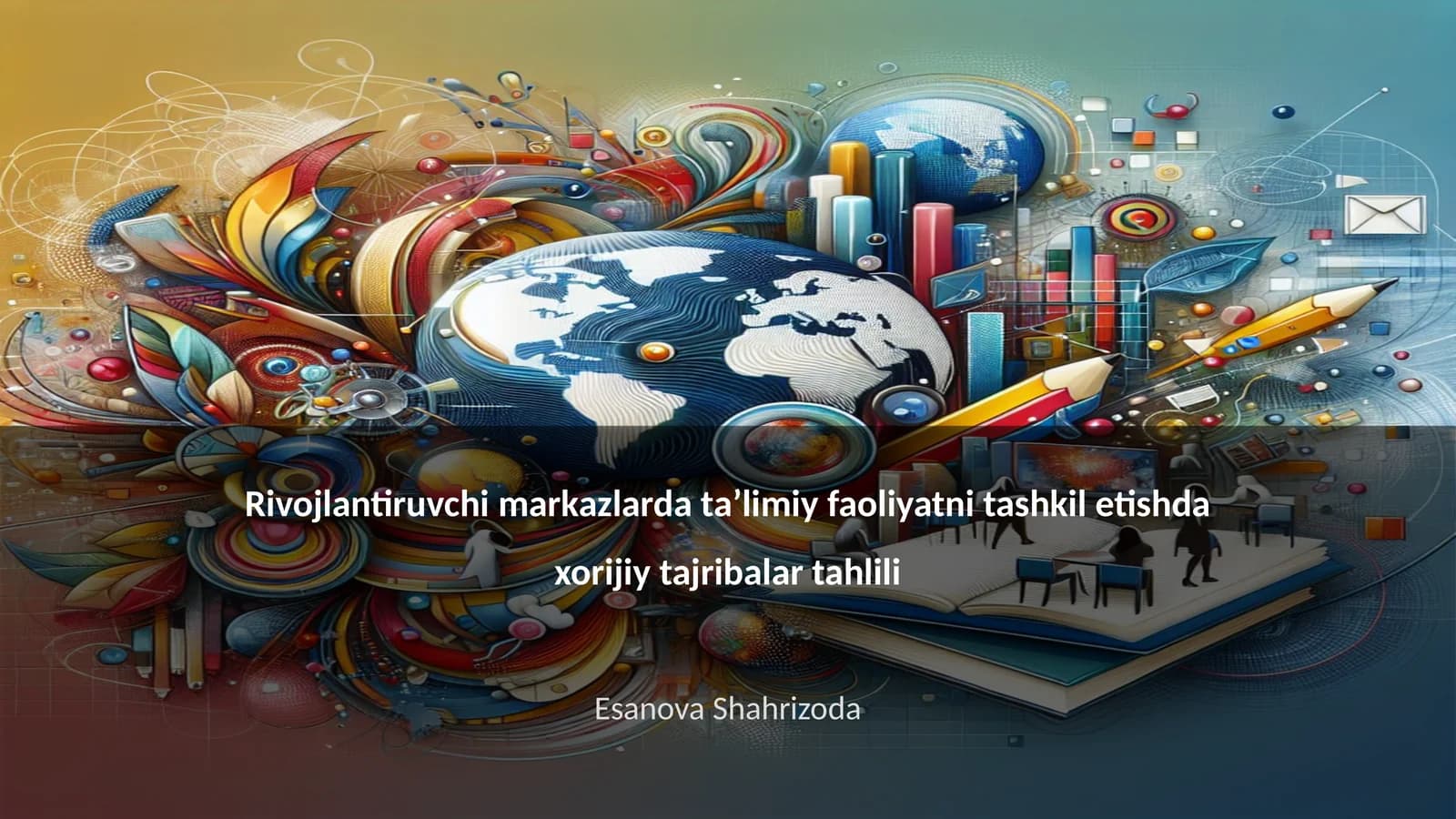 Rivojlantiruvchi markazlarda ta’limiy faoliyatni tashkil etishda xorijiy tajribalar tahlili