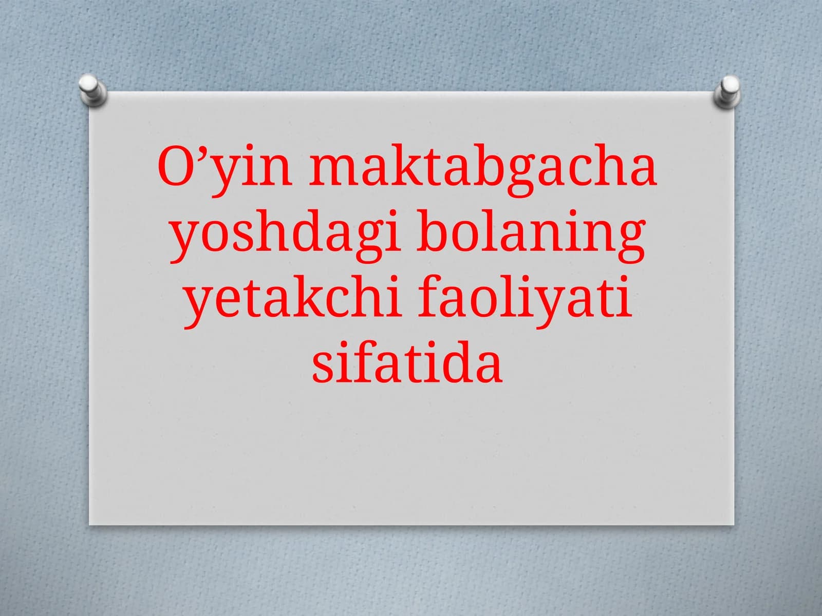 O’yin maktabgacha yoshdagi bolaning yetakchi faoliyati sifatida