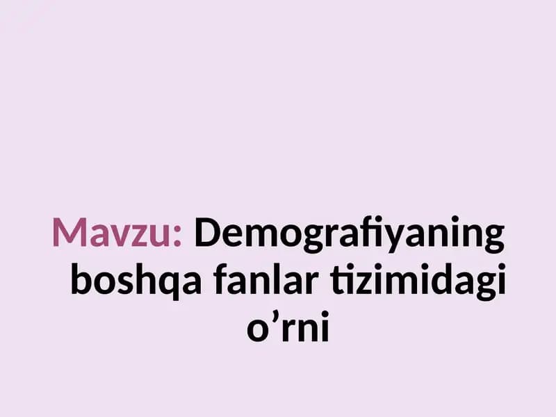 Demografiyaning boshqa fanlar tizimidagi o’rni