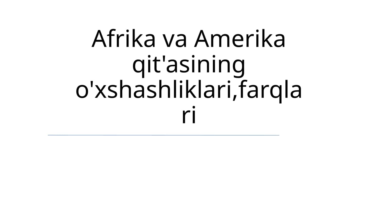 Afrika va Amerika qit'asining o'xshashliklari,farqlari