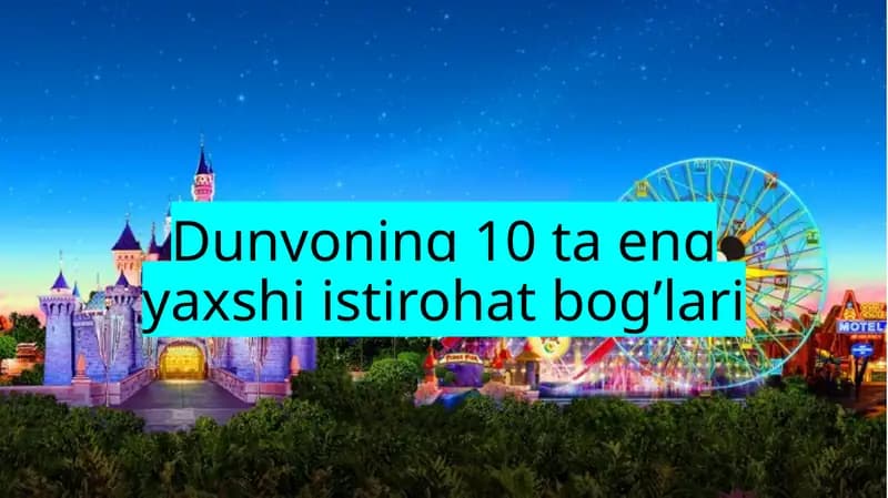 Dunyoning 10 ta eng yaxshi istirohat bog’lari
